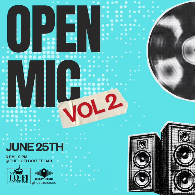 Open Mic Vol. 2 - Hosted by Ghost Noise at Lofi Coffee